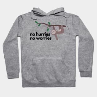 No hurries no worries sloth Hoodie